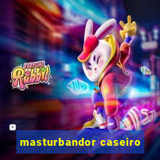 masturbandor caseiro